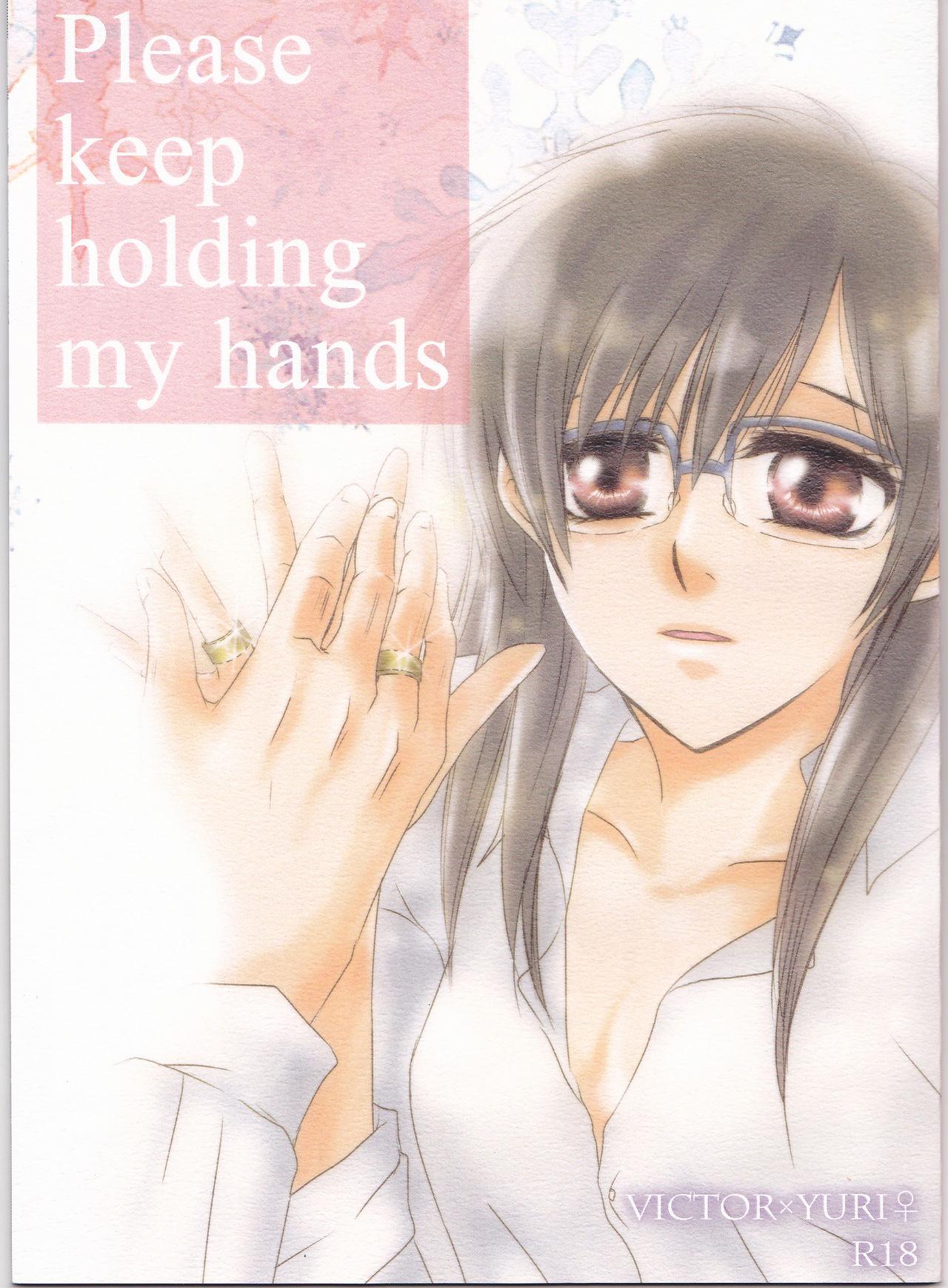 Please keep holding my hands 0
