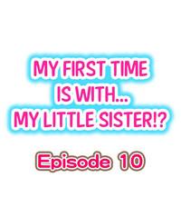 My First Time is with.... My Little Sister?! Ch.10 0