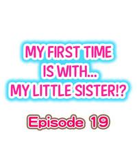 My First Time is with.... My Little Sister?! Ch.19 0