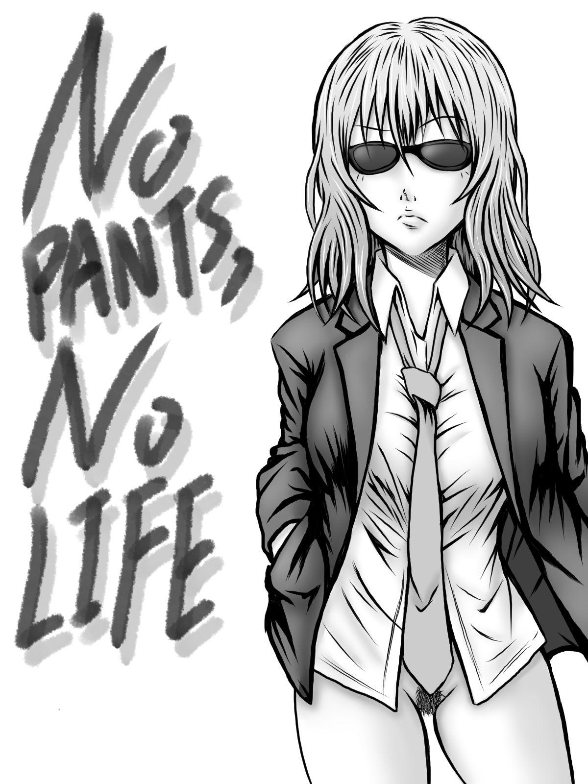 NO PANTS, NO LIFE 0