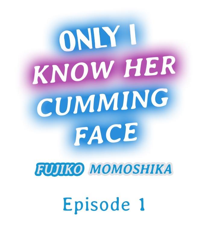 Only i Know Her Cumming Face Ch. 1 - 12 1